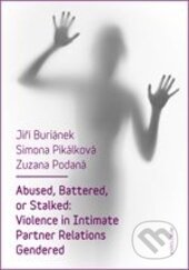 Kniha: Abused, Battered, or Stalked: Violence in Intimate Partner Relations Gendered (Jiří Buriánek, Simona Pikálková a Zuzana Podaná). Karolinum, 2016 Kniha: Abused, Battered, or Stalked: Violence in Intimate Partner Relations Gendered (Jiří Buriánek, Simona Pikálková a Zuzana Podaná). Karolinum, 2016