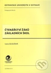 Kniha: Čtenářství žáků základních škol (Ivana Gejgušová). Ostravská univerzita, 2016 Kniha: Čtenářství žáků základních škol (Ivana Gejgušová). Ostravská univerzita, 2016