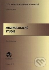 Kniha: Muzikologické studie (Karel Steinmetz). Ostravská univerzita, 2016 Kniha: Muzikologické studie (Karel Steinmetz). Ostravská univerzita, 2016