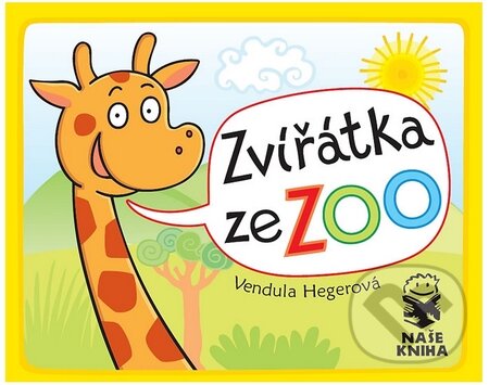 Kniha: Zvířátka ze ZOO (Vendula Hegerová). Naše kniha, 2012 Kniha: Zvířátka ze ZOO (Vendula Hegerová). Naše kniha, 2012