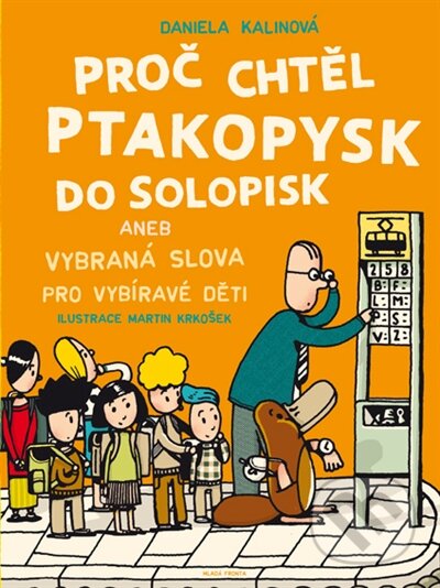 Kniha: Proč chtěl ptakopysk do Solopisk (Daniela Kalinová). Mladá fronta, 2016 Kniha: Proč chtěl ptakopysk do Solopisk (Daniela Kalinová). Mladá fronta, 2016