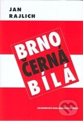 Kniha: Brno - černá bílá (Jan Rajlich). Akademické nakladatelství CERM, 2016 Kniha: Brno - černá bílá (Jan Rajlich). Akademické nakladatelství CERM, 2016