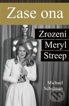 Kniha: Zase ona: Zrození Meryl Streep (Michael Schulman). Edice knihy Omega, 2016 Kniha: Zase ona: Zrození Meryl Streep (Michael Schulman). Edice knihy Omega, 2016