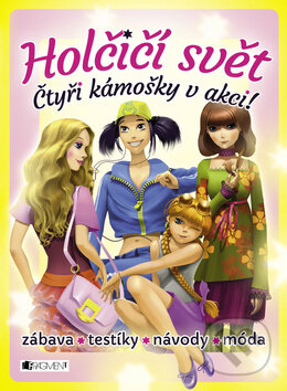 Kniha: Holčičí svět: Čtyři kámošky v akci! (Nakladatelství Fragment). Nakladatelství Fragment, 2014 Kniha: Holčičí svět: Čtyři kámošky v akci! (Nakladatelství Fragment). Nakladatelství Fragment, 2014
