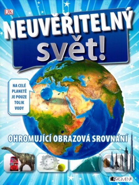 Kniha: Neuvěřitelný svět! (Nakladatelství Fragment). Nakladatelství Fragment, 2014 Kniha: Neuvěřitelný svět! (Nakladatelství Fragment). Nakladatelství Fragment, 2014