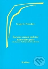 Kniha: Esoterní význam společné duchovědné práce a budoucnost Anthroposofické společnosti (Sergej O. Prokofjev). Anthroposofická společnost, 2011 Kniha: Esoterní význam společné duchovědné práce a budoucnost Anthroposofické společnosti (Sergej O. Prokofjev). Anthroposofická společnost, 2011