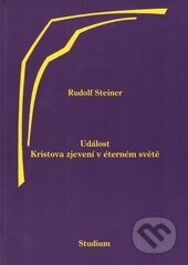Kniha: Událost Kristova zjevení v éterném světě (Rudolf Steiner). Anthroposofická společnost, 2010 Kniha: Událost Kristova zjevení v éterném světě (Rudolf Steiner). Anthroposofická společnost, 2010
