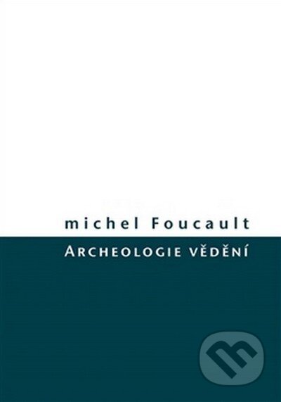 Kniha: Archeologie vědění (Michel Foucault). Herrmann & synové, 2016 Kniha: Archeologie vědění (Michel Foucault). Herrmann & synové, 2016