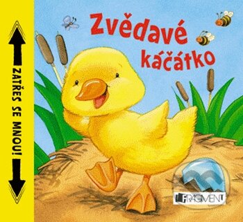 Kniha: Zvědavé káčátko (Nakladatelství Fragment). Nakladatelství Fragment, 2014 Kniha: Zvědavé káčátko (Nakladatelství Fragment). Nakladatelství Fragment, 2014