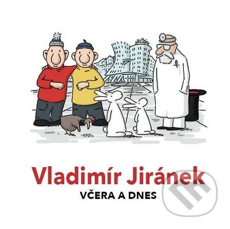 Kniha: Včera a dnes (Vladimír Jiránek). GALERIE TANČÍCÍ DŮM/DANCING HOUSE GALLER, 2016 Kniha: Včera a dnes (Vladimír Jiránek). GALERIE TANČÍCÍ DŮM/DANCING HOUSE GALLER, 2016