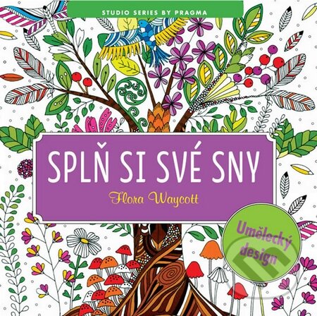 Kniha: Splň si své sny (Flora Waycott). Pragma, 2016 Kniha: Splň si své sny (Flora Waycott). Pragma, 2016