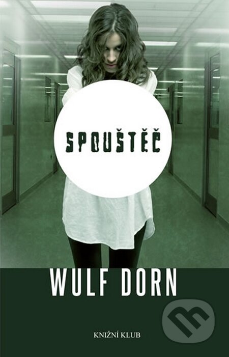 Kniha: Spouštěč (Wulf Dorn). Knižní klub, 2016 Kniha: Spouštěč (Wulf Dorn). Knižní klub, 2016