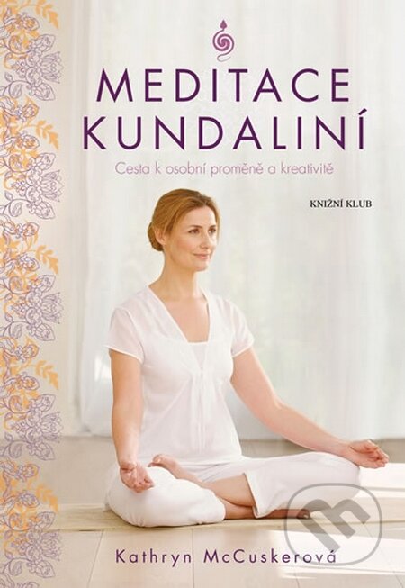 Kniha: Meditace kundalini (Kathryn McCusker). Knižní klub, 2016 Kniha: Meditace kundalini (Kathryn McCusker). Knižní klub, 2016