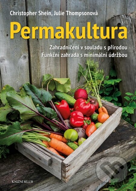 Kniha: Permakultura (Christopher Shein). Knižní klub, 2016 Kniha: Permakultura (Christopher Shein). Knižní klub, 2016