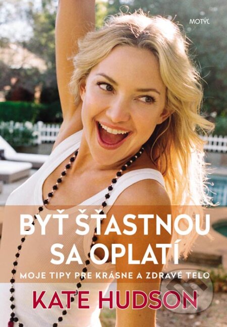 Kniha: Byť šťastnou sa oplatí (Kate Hudson). Motýľ, 2016 Kniha: Byť šťastnou sa oplatí (Kate Hudson). Motýľ, 2016