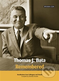 Kniha: Thomas J. Bata (Stanislav Knotek). Kniha Zlín, 2016 Kniha: Thomas J. Bata (Stanislav Knotek). Kniha Zlín, 2016