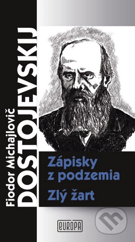 E-kniha: Zápisky z podzemia, Zlý žart (Fiodor Michajlovič Dostojevskij). Európa, 2012 E-kniha: Zápisky z podzemia, Zlý žart (Fiodor Michajlovič Dostojevskij). Európa, 2012