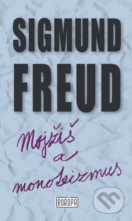 E-kniha: Mojžiš a monoteizmus (Sigmund Freud). Európa, 2010 E-kniha: Mojžiš a monoteizmus (Sigmund Freud). Európa, 2010