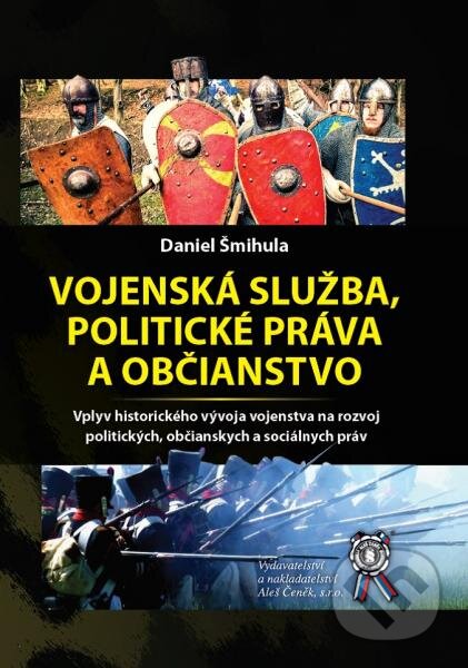 Kniha: Vojenská služba, politické práva a občianstvo (Daniel Šmihula). Aleš Čeněk, 2016 Kniha: Vojenská služba, politické práva a občianstvo (Daniel Šmihula). Aleš Čeněk, 2016