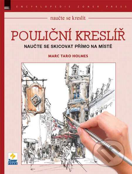 Kniha: Naučte se kreslit - Pouliční kreslíř (Marc Taro Holmes). Zoner Press, 2016 Kniha: Naučte se kreslit - Pouliční kreslíř (Marc Taro Holmes). Zoner Press, 2016