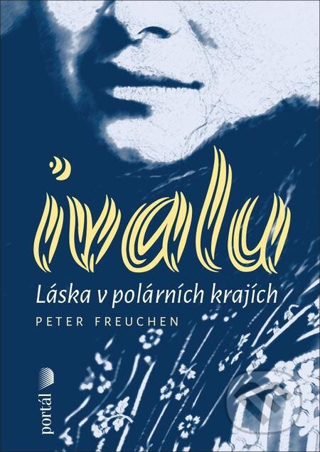 E-kniha: Ivalu (Peter Freuchen). Portál, 2023 E-kniha: Ivalu (Peter Freuchen). Portál, 2023