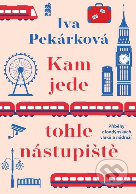 E-kniha: Kam jede tohle nástupiště (Iva Pekárková). Ikar CZ, 2023 E-kniha: Kam jede tohle nástupiště (Iva Pekárková). Ikar CZ, 2023