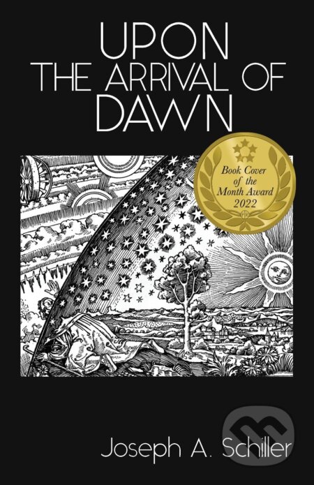 Kniha: Upon the Arrival of Dawn (Joseph A. Schiller). Joseph Aaron Schiller, 2022 Kniha: Upon the Arrival of Dawn (Joseph A. Schiller). Joseph Aaron Schiller, 2022