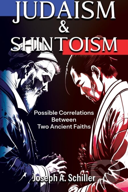 Kniha: Judaism & Shintoism (Joseph A. Schiller). Joseph Aaron Schiller, 2023 Kniha: Judaism & Shintoism (Joseph A. Schiller). Joseph Aaron Schiller, 2023