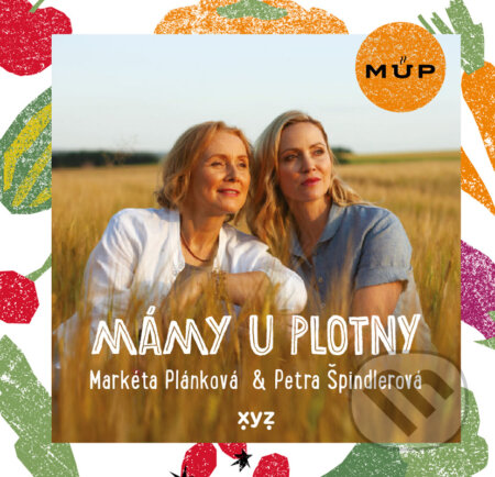 Kniha: Mámy u plotny (Markéta Plánková a Petra Špindlerová). XYZ, 2023 Kniha: Mámy u plotny (Markéta Plánková a Petra Špindlerová). XYZ, 2023