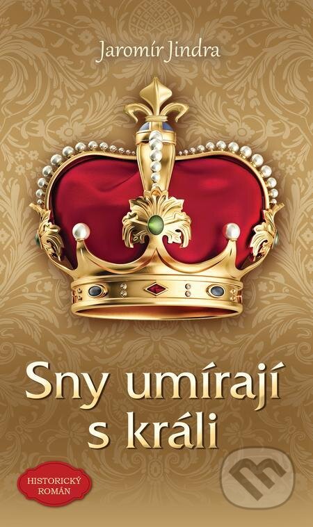 E-kniha: Sny umírají s králi (Jaromír Jindra). Ikar CZ, 2023 E-kniha: Sny umírají s králi (Jaromír Jindra). Ikar CZ, 2023