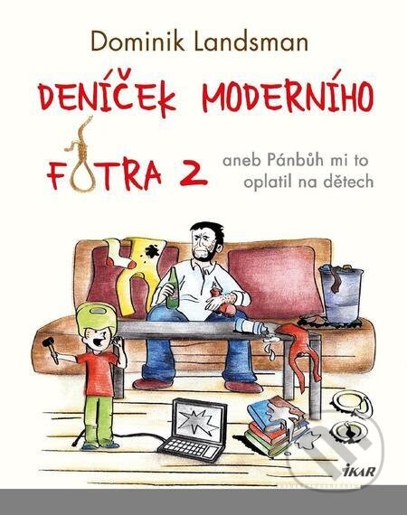 E-kniha: Deníček moderního fotra 2 (Dominik Landsman). Ikar CZ, 2023 E-kniha: Deníček moderního fotra 2 (Dominik Landsman). Ikar CZ, 2023