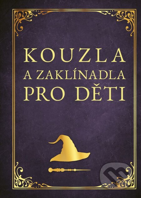 Kniha: Kouzla a zaklínadla pro děti (Zuzana Neubauerová). CPRESS, 2024 Kniha: Kouzla a zaklínadla pro děti (Zuzana Neubauerová). CPRESS, 2024
