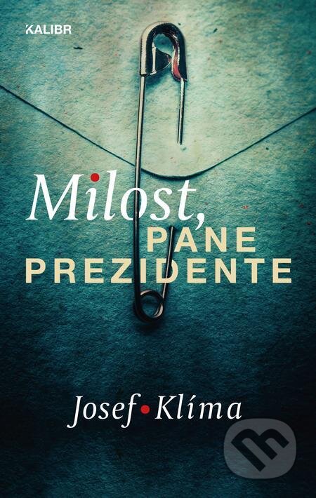 E-kniha: Milost, pane prezidente (Josef Klíma). Kalibr, 2023 E-kniha: Milost, pane prezidente (Josef Klíma). Kalibr, 2023