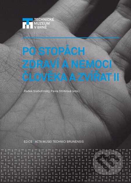 Kniha: Po stopách zdraví a nemoci člověka a zvířat II. (Pavla Stöhrová a Radek Slabotínský). Technické muzeum v Brně, 2013 Kniha: Po stopách zdraví a nemoci člověka a zvířat II. (Pavla Stöhrová a Radek Slabotínský). Technické muzeum v Brně, 2013