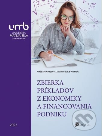 Kniha: Zbierka príkladov z ekonomiky a financovania podniku (Miroslava Vinczeová). Belianum, 2023 Kniha: Zbierka príkladov z ekonomiky a financovania podniku (Miroslava Vinczeová). Belianum, 2023