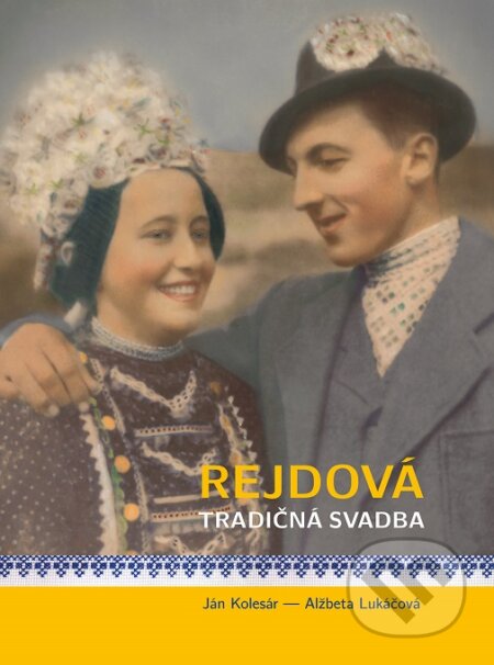 Kniha: Rejdová - tradičná svadba (Alžbeta Lukáčová a Ján Kolesár). Cultura Ethnica, o. z., 2023 Kniha: Rejdová - tradičná svadba (Alžbeta Lukáčová a Ján Kolesár). Cultura Ethnica, o. z., 2023
