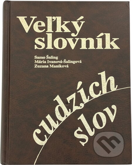 Kniha: Veľký slovník cudzích slov (Samo Šaling, Mária Ivanová-Šalingová a Zuzana Maníková). SAMO, 2003 Kniha: Veľký slovník cudzích slov (Samo Šaling, Mária Ivanová-Šalingová a Zuzana Maníková). SAMO, 2003