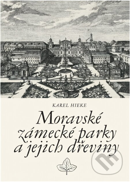 Kniha: Moravské zámecké parky a jejich dřeviny (Karel Hieke). , 1985 Kniha: Moravské zámecké parky a jejich dřeviny (Karel Hieke). , 1985