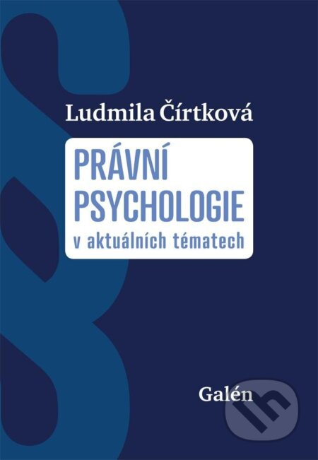 Kniha: Právní psychologie v aktuálních tématech (Ludmila Čírtková). Galén, 2023 Kniha: Právní psychologie v aktuálních tématech (Ludmila Čírtková). Galén, 2023