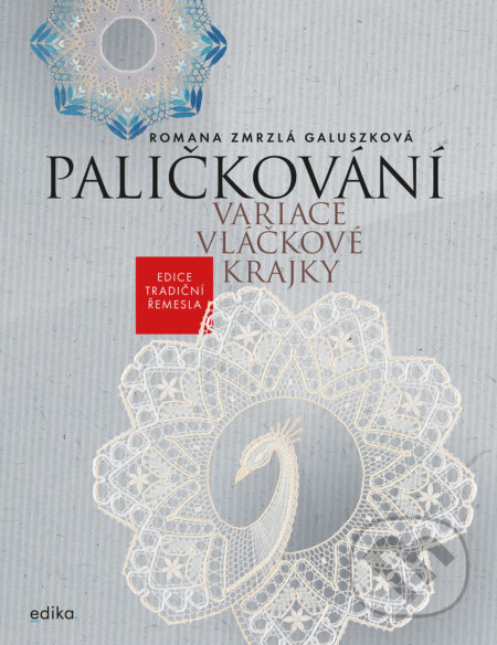 E-kniha: Paličkování. Variace vláčkové krajky (Romana Zmrzlá Galuszková). Edika, 2023 E-kniha: Paličkování. Variace vláčkové krajky (Romana Zmrzlá Galuszková). Edika, 2023