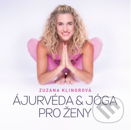 E-kniha: Ajurvéda & jóga pro ženy (Zuzana Klingrová). CPRESS, 2023 E-kniha: Ajurvéda & jóga pro ženy (Zuzana Klingrová). CPRESS, 2023