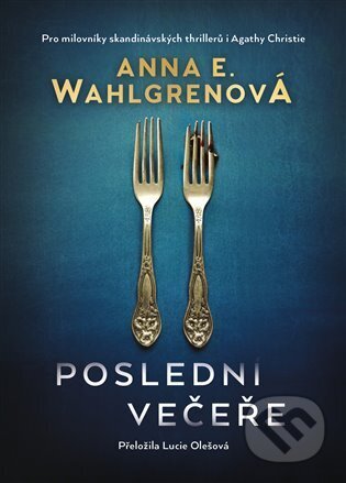 E-kniha: Poslední večeře (Anna E. Wahlgren). Argo, 2023 E-kniha: Poslední večeře (Anna E. Wahlgren). Argo, 2023