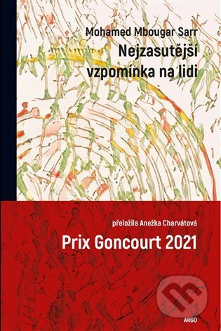 E-kniha: Nejzasutější vzpomínka na lidi (Mohamed Mbougar Sarr). Argo, 2023 E-kniha: Nejzasutější vzpomínka na lidi (Mohamed Mbougar Sarr). Argo, 2023
