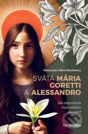 Kniha: Svätá Mária Goretti a Alessandro (Wawrzyniec Maria Waszkiewicz). Zachej, 2023 Kniha: Svätá Mária Goretti a Alessandro (Wawrzyniec Maria Waszkiewicz). Zachej, 2023