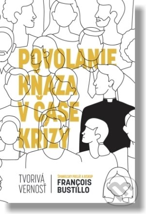 Kniha: Povolanie kňaza v čase krízy (François-Xavier Bustillo). V.I.A.C., 2023 Kniha: Povolanie kňaza v čase krízy (François-Xavier Bustillo). V.I.A.C., 2023