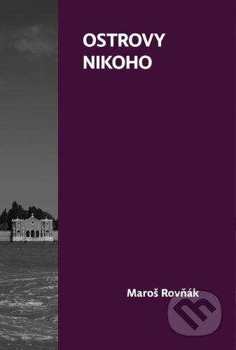 Kniha: Ostrovy nikoho (Maroš Rovňák). Horská lucerna, 2023 Kniha: Ostrovy nikoho (Maroš Rovňák). Horská lucerna, 2023