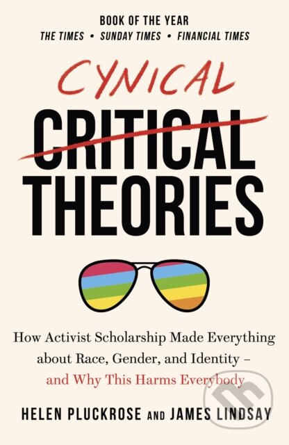Kniha: Cynical Theories (Helen Pluckrose a James Lindsay). Swift Press, 2021 Kniha: Cynical Theories (Helen Pluckrose a James Lindsay). Swift Press, 2021