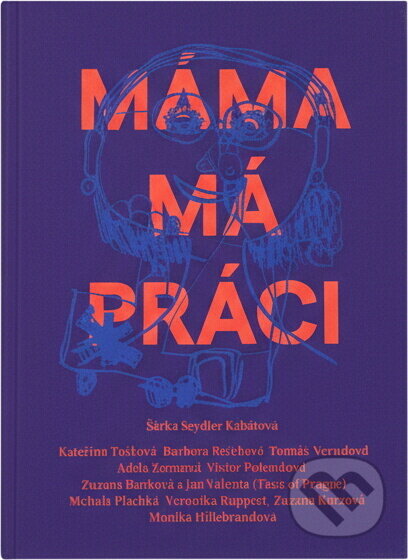 Kniha: Máma má práci (Šárka Seydler Kabátová). , 2023 Kniha: Máma má práci (Šárka Seydler Kabátová). , 2023