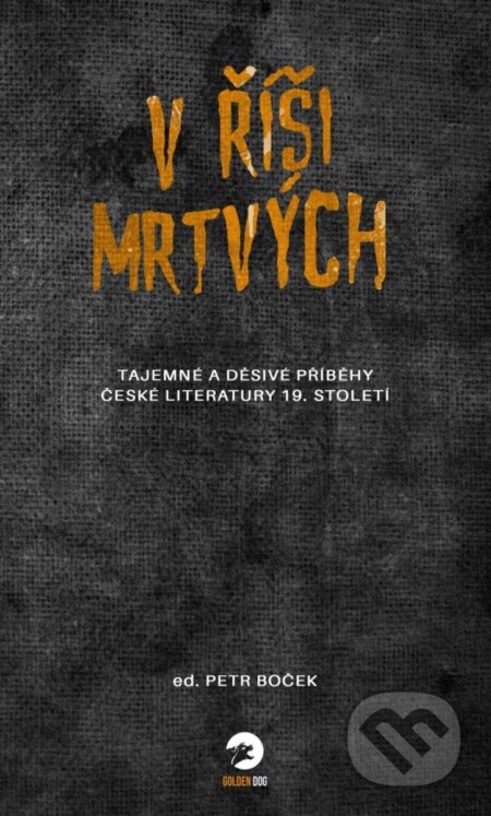 Kniha: V říši mrtvých (Golden Dog). Golden Dog, 2023 Kniha: V říši mrtvých (Golden Dog). Golden Dog, 2023