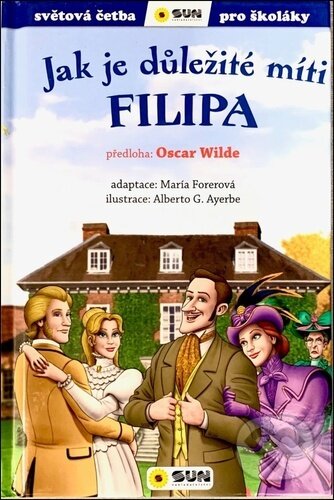 Kniha: Jak je důležité míti Filipa (María Forero a Oscar Wilde). SUN, 2023 Kniha: Jak je důležité míti Filipa (María Forero a Oscar Wilde). SUN, 2023